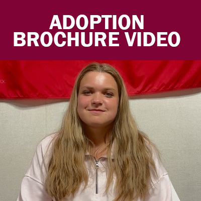 Select to open Adoption Brochure Video