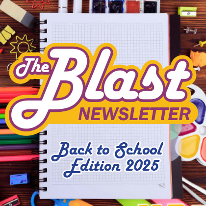 Select to open The Blast Newsletter: Back to School 2025 (PDF)