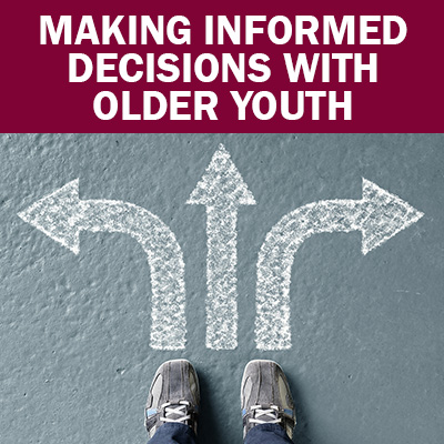 Making Informed Decisions with Older Youth